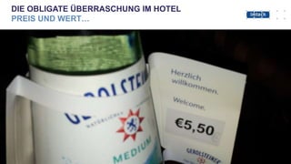 DIE OBLIGATE ÜBERRASCHUNG IM HOTEL
PREIS UND WERT…
