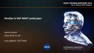 Sascha Junkert
Festo AG & Co. KG
Last updated: 23.07.2018
DevOps in SAP ABAP Landscapes
 