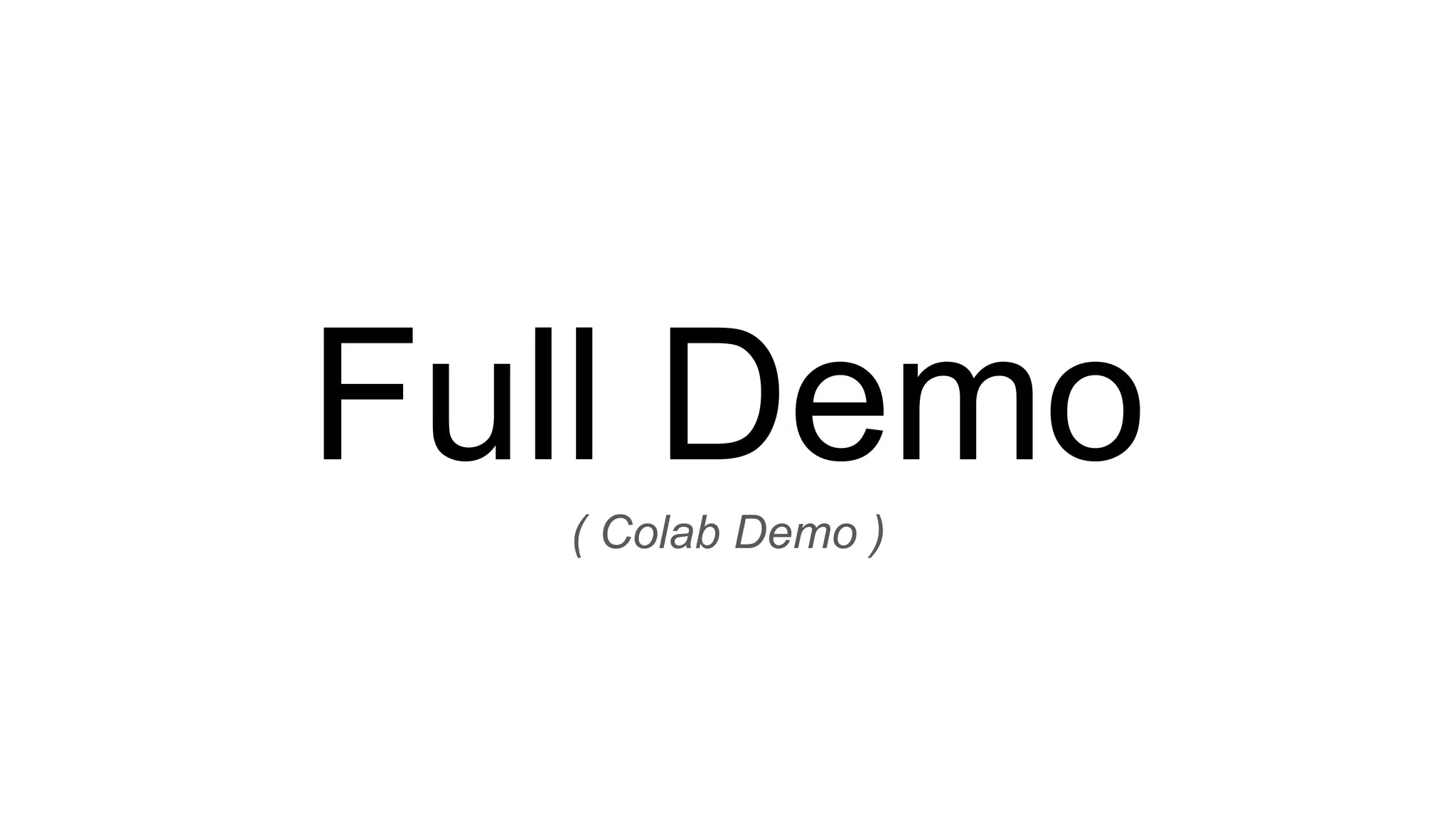 Full Demo
( Colab Demo )