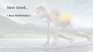 Next Week…
• Basic Mathematics I
Faculty of Information Technology, Thai - Nichi Institute of
Technology
25
 