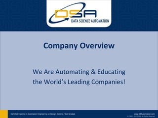 Company Overview
We Are Automating & Educating
the World’s Leading Companies!
 