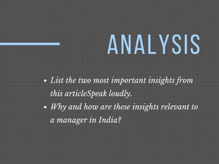 ANALYSIS
List the two most important insights from
this articleSpeak loudly.
Why and how are these insights relevant to
a manager in India?
 