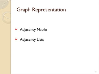 11
Graph Representation
 Adjacency Matrix
 Adjacency Lists
 