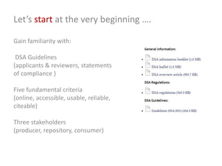 Let’s start at the very beginning ….
Gain familiarity with:
DSA Guidelines
(applicants & reviewers, statements
of complian...