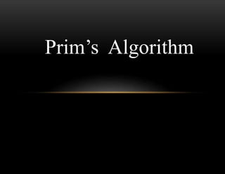Prim’s Algorithm
 