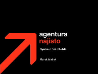 Dynamic Search Ads


Marek Mašek
 