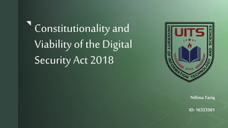 z
Constitutionality and
Viability of the Digital
SecurityAct 2018
Nilima Tariq
ID:16323501
 