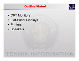 Outline Materi
• CRT Monitors
• Flat-Panel Displays
• Printers
• Speakers
3
 