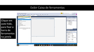 Exibir Caixa de ferramentas
Clique em
auto hide,
para fixar a
barra de
ferramentas
na janela
 