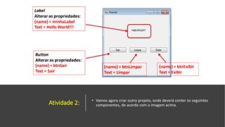 Atividade 2: • Vamos agora criar outro projeto, onde deverá conter os seguintes
componentes, de acordo com a imagem acima.
 