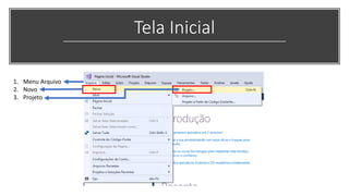 Tela Inicial
1. Menu Arquivo
2. Novo
3. Projeto
 