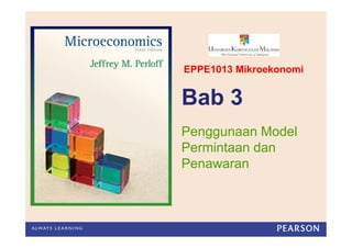 Bab 3
Penggunaan Model
Permintaan dan
Penawaran
EPPE1013 Mikroekonomi
 