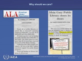 IAEA United Nations Library and Information Network for Knowledge Sharing (UN-LINKS)
18 - 20 September 2013, Geneva
14
Why should we care?
 