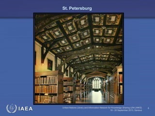 IAEA United Nations Library and Information Network for Knowledge Sharing (UN-LINKS)
18 - 20 September 2013, Geneva
8
St. Petersburg
 