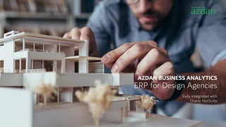 AZDAN BUSINESS ANALYTICS
ERP for Design Agencies
Fully integrated with
Oracle NetSuite
 