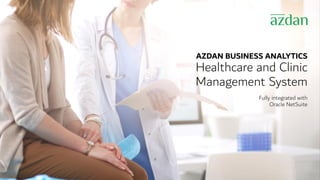 AZDAN BUSINESS ANALYTICS
Healthcare and Clinic
Management System
Fully integrated with
Oracle NetSuite
 