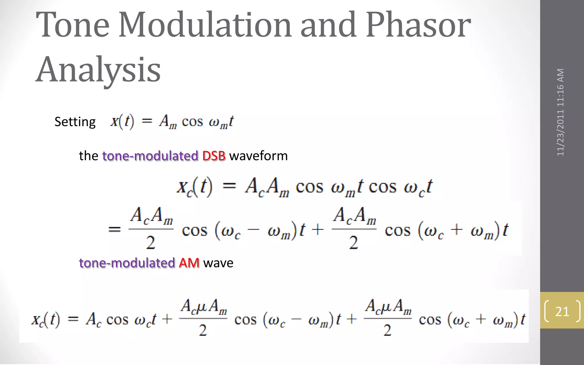 Tone Modulation and Phasor
Analysis




                                       11/23/2011 11:16 AM
 Setting

     the tone-modulated DSB waveform




     tone-modulated AM wave


                                        21
 