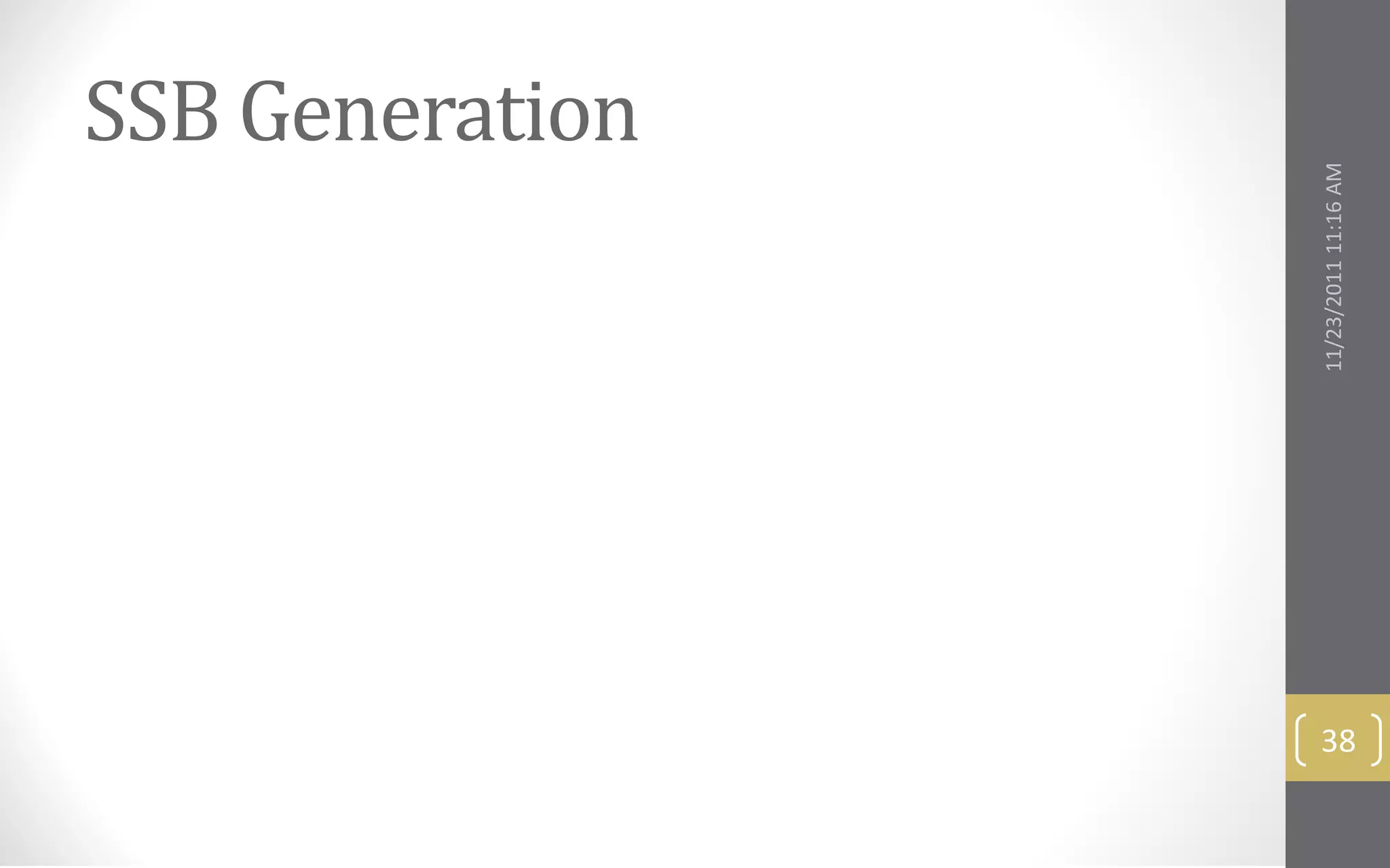 SSB Generation




     11/23/2011 11:16 AM
38
 