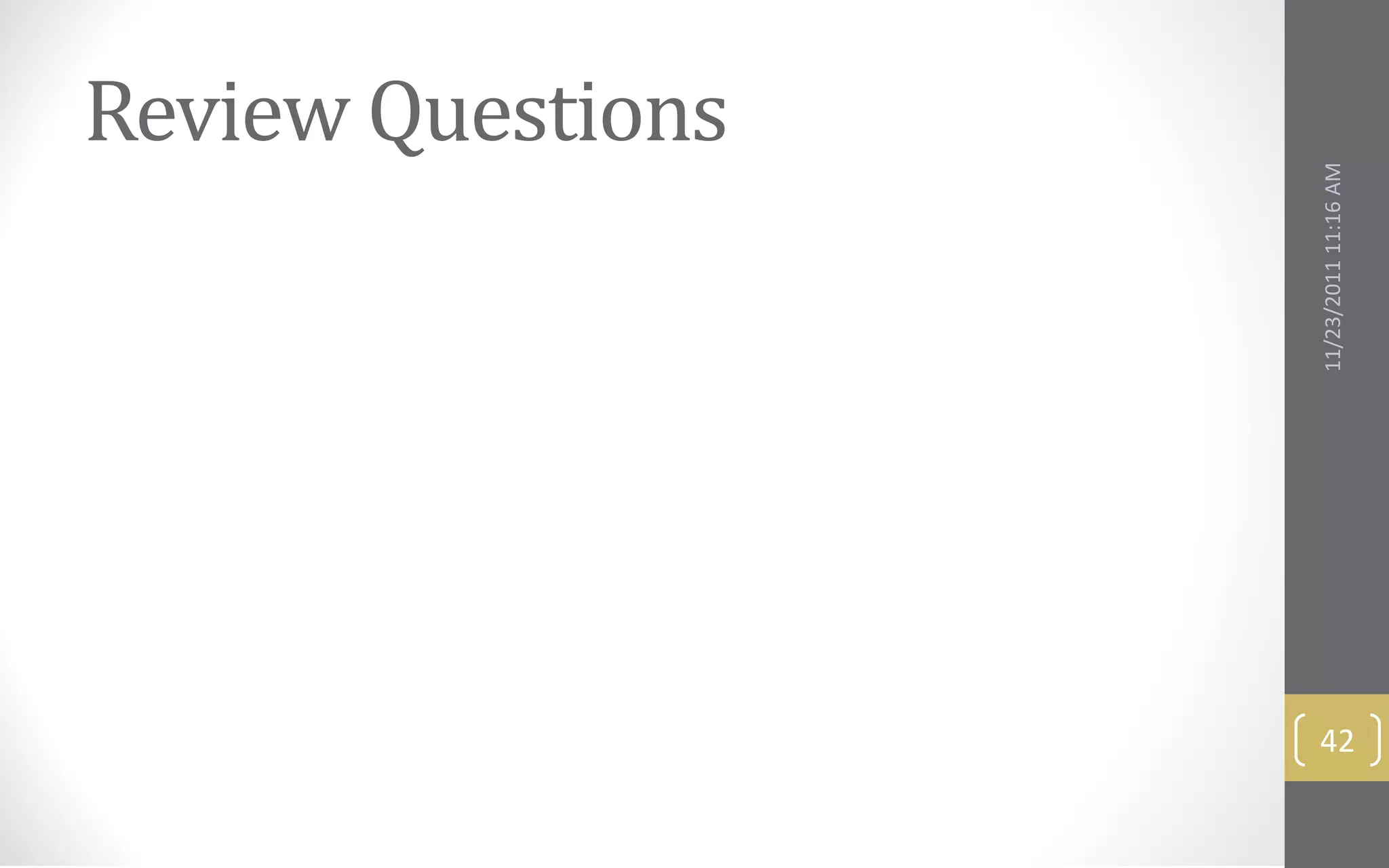 Review Questions




     11/23/2011 11:16 AM
42
 
