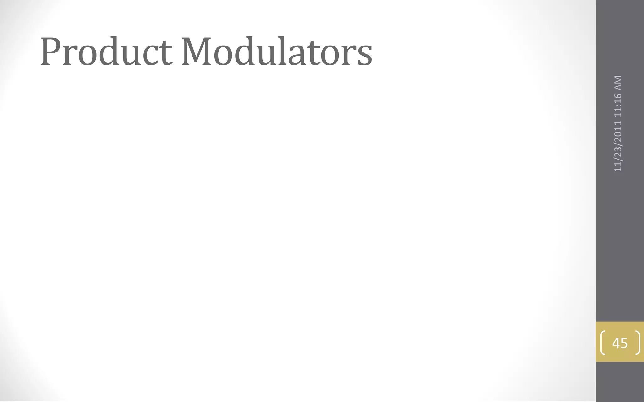 Product Modulators




                     11/23/2011 11:16 AM
                      45
 