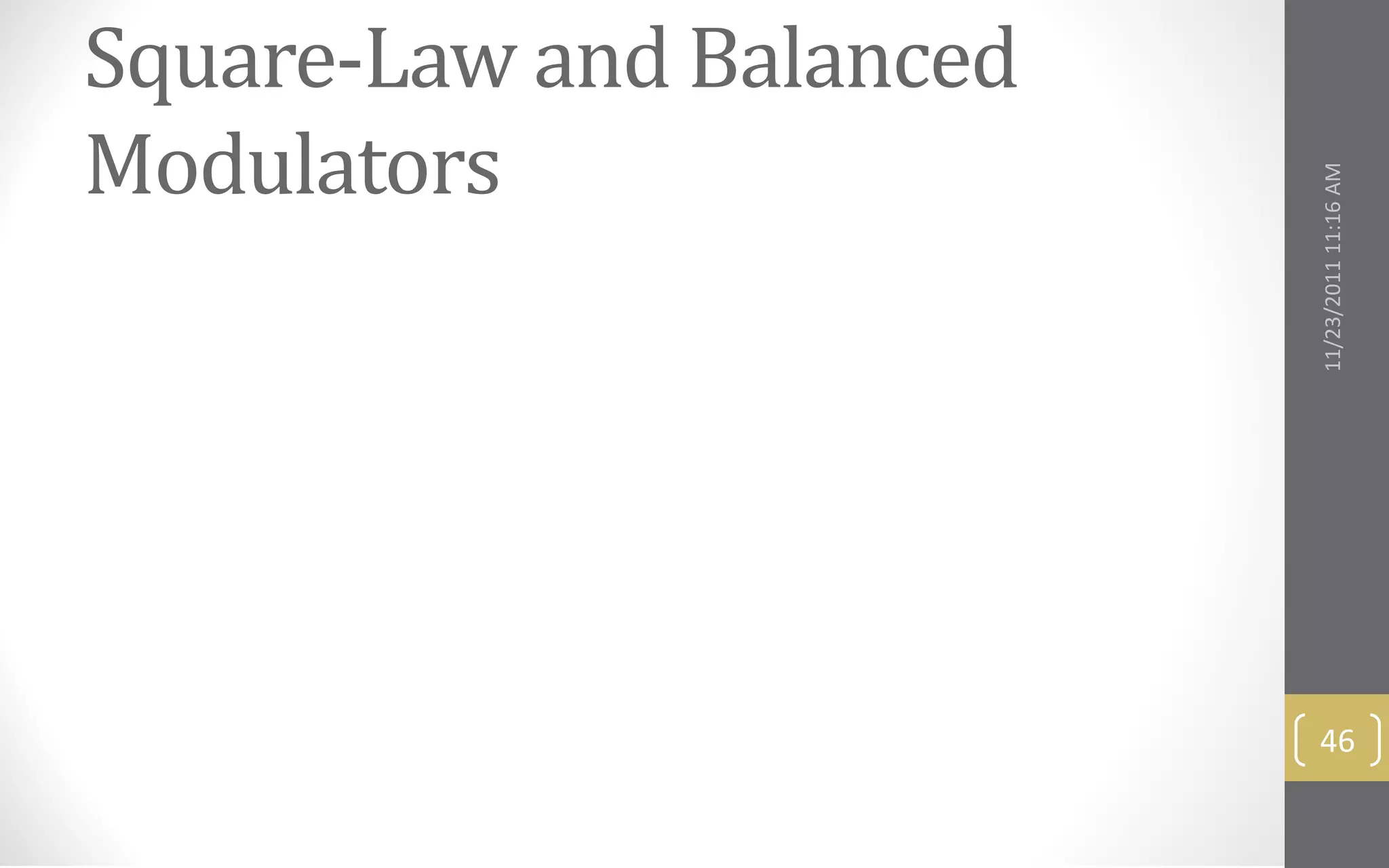Square-Law and Balanced
Modulators




                          11/23/2011 11:16 AM
                           46
 