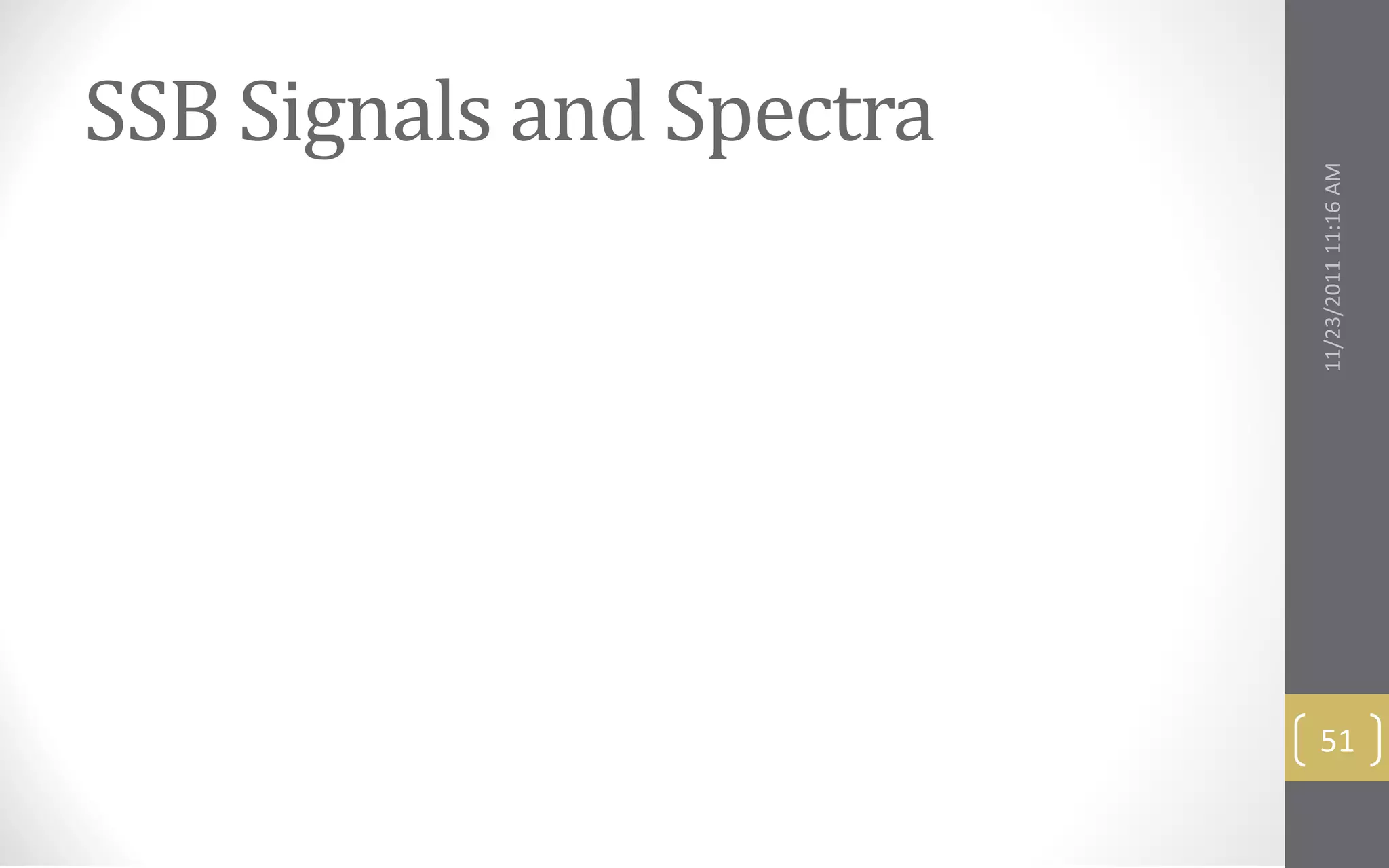 SSB Signals and Spectra




                          11/23/2011 11:16 AM
                           51
 