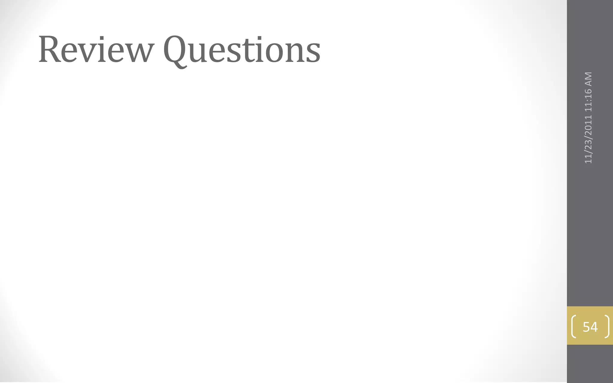 Review Questions




     11/23/2011 11:16 AM
54
 