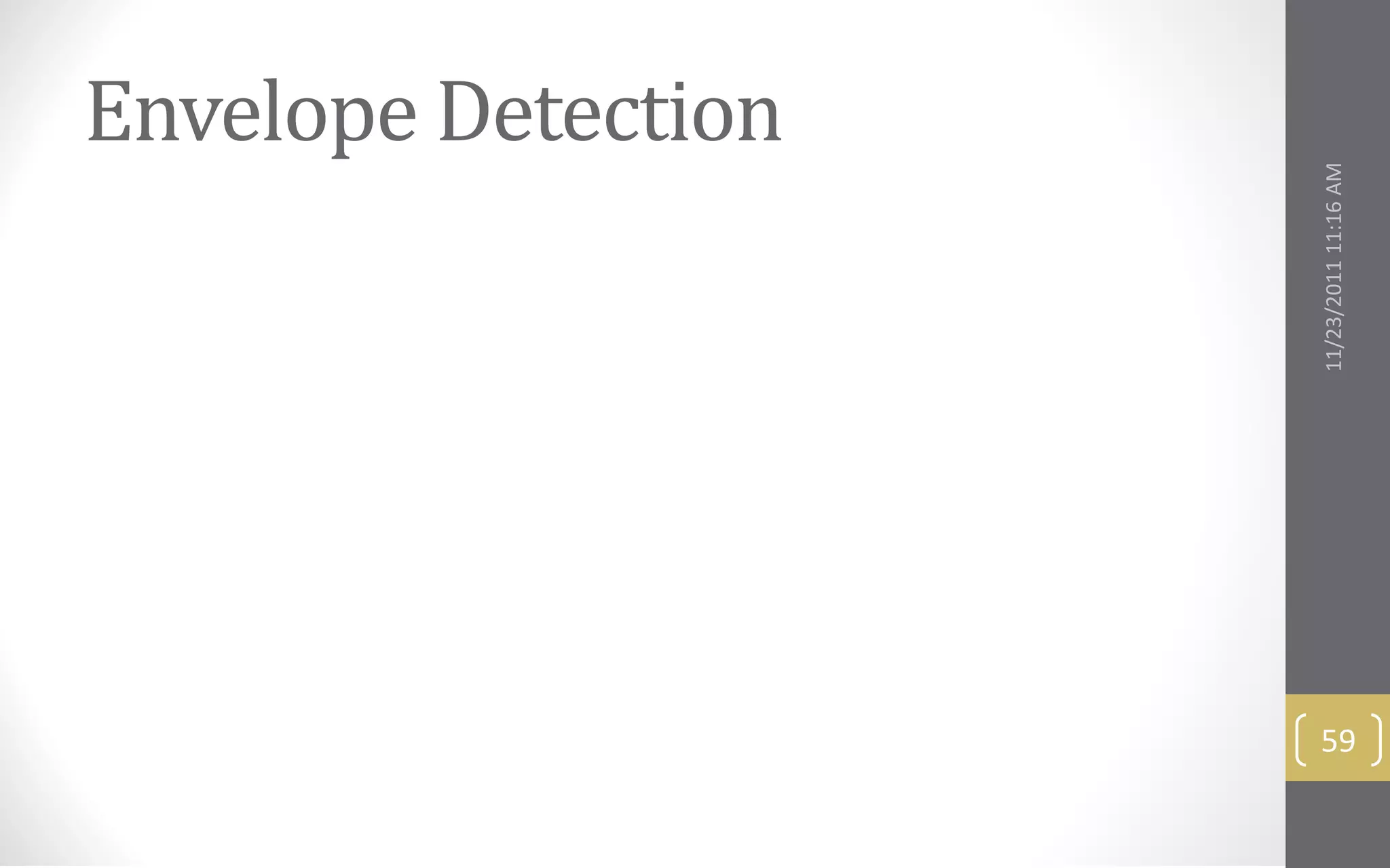 Envelope Detection




                     11/23/2011 11:16 AM
                      59
 