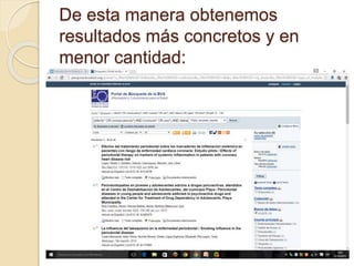 De esta manera obtenemos
resultados más concretos y en
menor cantidad:
 