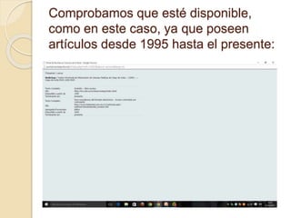 Comprobamos que esté disponible,
como en este caso, ya que poseen
artículos desde 1995 hasta el presente:
 
