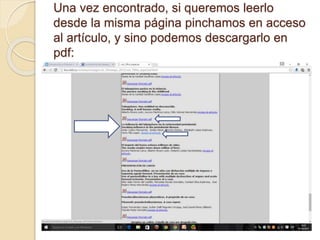 Una vez encontrado, si queremos leerlo
desde la misma página pinchamos en acceso
al artículo, y sino podemos descargarlo en
pdf:
 