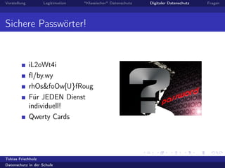 Vorstellung Legitimation "Klassischer" Datenschutz Digitaler Datenschutz Fragen
Sichere Passwörter!
iL2oWt4i
fI/by.wy
rhOs&foOw[U}fRoug
Für JEDEN Dienst
individuell!
Qwerty Cards
Tobias Frischholz
Datenschutz in der Schule
 