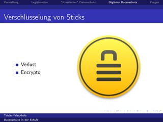 Vorstellung Legitimation "Klassischer" Datenschutz Digitaler Datenschutz Fragen
Verschlüsselung von Sticks
Verlust
Encrypto
Tobias Frischholz
Datenschutz in der Schule
 
