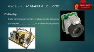 ADACS cont… MAI-400 A La Carte
Positioning
Static Earth Horizon Sensor…1/60 arcminute accuracy
Star Tracker ……………...…..0.013/54 arcsec accuracy
67
 
