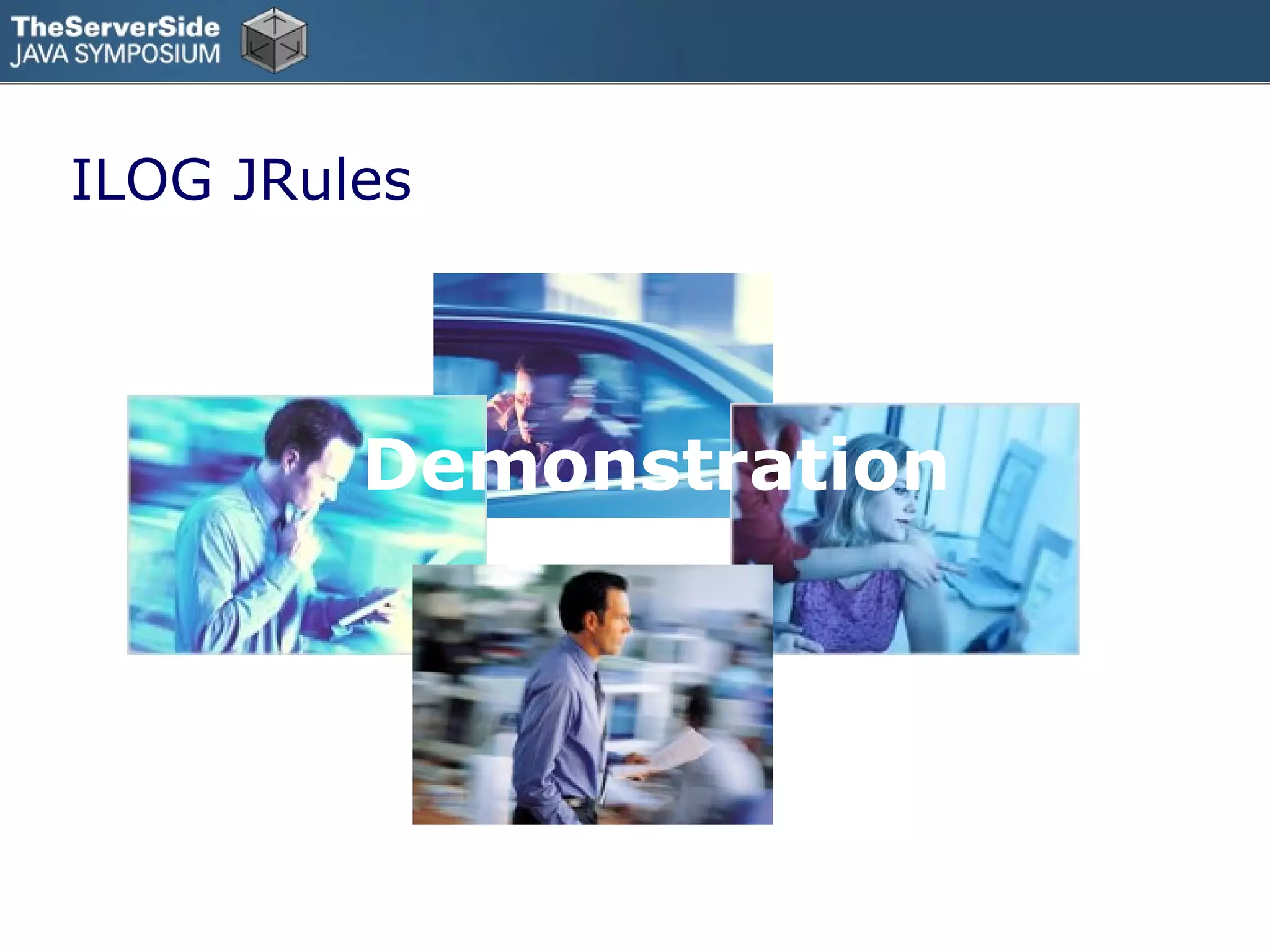 ILOG JRules




         Demonstration
 