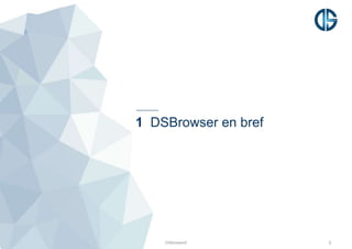 1 DSBrowser en bref
DSBrowser© 3
 