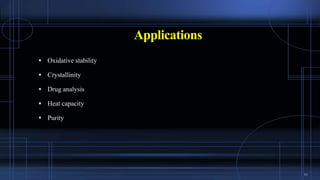 Applications
 Oxidative stability
 Crystallinity
 Drug analysis
 Heat capacity
 Purity
11
 