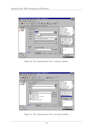 Advanced Lab: DSC Investigation of Polymers
Figure 10: The ‘Experimental View’ summary window.
Figure 11: The ‘Experimental View’ procedure window
13
 