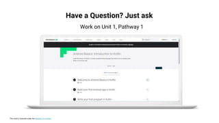 This work is licensed under the Apache 2.0 License
Have a Question? Just ask
Work on Unit 1, Pathway 1
 