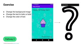 This work is licensed under the Apache 2.0 License
Exercise
Pathway 3
● Change the background image
● Change the text to italic or bold
● Change the color of text
 