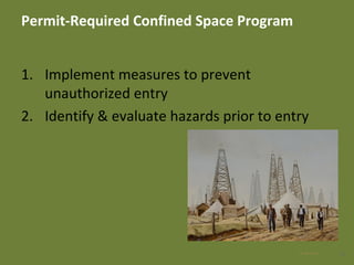 Permit-Required Confined Space Program
1. Implement measures to prevent
unauthorized entry
2. Identify & evaluate hazards prior to entry
2128 Apr 2016
 
