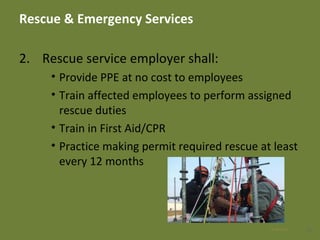 Rescue & Emergency Services
2. Rescue service employer shall:
• Provide PPE at no cost to employees
• Train affected employees to perform assigned
rescue duties
• Train in First Aid/CPR
• Practice making permit required rescue at least
every 12 months
3528 Apr 2016
 