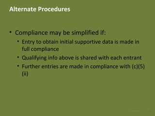 Alternate Procedures
• Compliance may be simplified if:
• Entry to obtain initial supportive data is made in
full compliance
• Qualifying info above is shared with each entrant
• Further entries are made in compliance with (c)(5)
(ii)
3828 Apr 2016
 