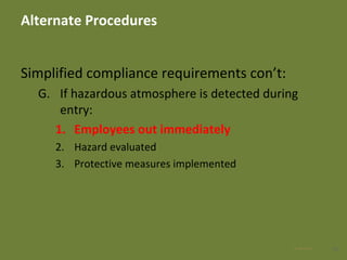 Alternate Procedures
Simplified compliance requirements con’t:
G. If hazardous atmosphere is detected during
entry:
1. Employees out immediately
2. Hazard evaluated
3. Protective measures implemented
4228 Apr 2016
 