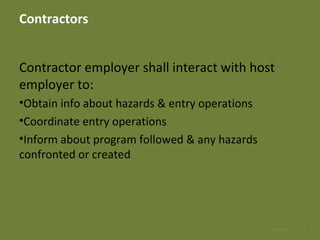 Contractors
Contractor employer shall interact with host
employer to:
•Obtain info about hazards & entry operations
•Coordinate entry operations
•Inform about program followed & any hazards
confronted or created
4728 Apr 2016
 