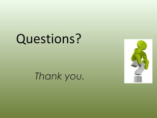 Thank you.
Questions?
 