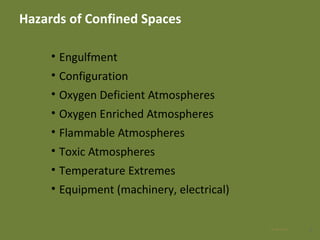 Hazards of Confined Spaces
• Engulfment
• Configuration
• Oxygen Deficient Atmospheres
• Oxygen Enriched Atmospheres
• Flammable Atmospheres
• Toxic Atmospheres
• Temperature Extremes
• Equipment (machinery, electrical)
628 Apr 2016
 