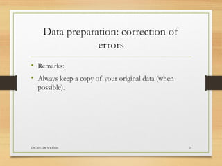 Data preparation: correction of
errors
DSC601- Dr NYAMSI 25
• Remarks:
• Always keep a copy of your original data (when
possible).
 