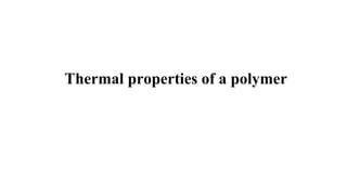 Thermal properties of a polymer
 