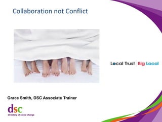 Collaboration not Conflict
Grace Smith, DSC Associate Trainer
 